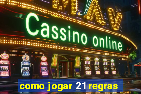 como jogar 21 regras